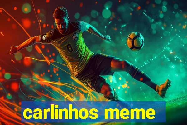 carlinhos meme